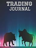 Day Trading Log & Investing Journal: 150 Pages, For Traders Of Stocks, Futures, Options And Forex, Stock Market Tracker, Forex Trading Journal Stock Trading Log Book