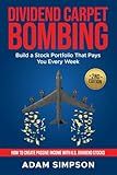DIVIDEND CARPET BOMBING: Build a Stock Portfolio That Pays You Every Week: How to Create Passive Income with U.S. Dividend Stocks