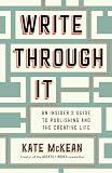 Write Through It: An Insider's Guide to Publishing and the Creative Life