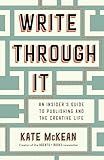 Write Through It: An Insider's Guide to Publishing and the Creative Life
