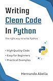 Clean Code in Python: The right way to write Python (Cheat Sheet Essentials: Mastering Tech & Code with Speed and Clarity Book 5)