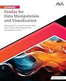 Ultimate Pandas for Data Manipulation and Visualization: Efficiently Process and Visualize Data with Python's Most Popular Data Manipulation Library (English Edition)