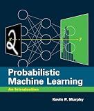 Probabilistic Machine Learning: An Introduction (Adaptive Computation and Machine Learning series)