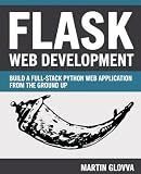 Flask Web Development: Build a Full-Stack Python Web Application from the Ground Up