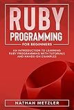 Ruby Programming for Beginners: An Introduction to Learning Ruby Programming with Tutorials and Hands-On Examples