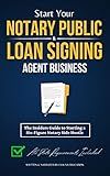 Start Your Notary Public & Loan Signing Agent Business: The Insiders Guide to Starting a Six-Figure Notary Side Hustle (All State Requirements Included)