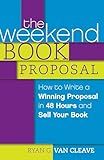 The Weekend Book Proposal: How to Write a Winning Proposal in 48 Hours and Sell Your Book