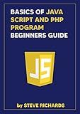 BASICS OF JAVA SCRIPT AND PHP BEGINNERS GUIDE