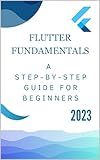 Flutter Fundamentals: A Step-by-Step Guide for Beginners