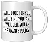 Coveted Goods Funny Insurance Agent Mug – I Will Find You and Sell You a Policy – Great Gift for Insurance Sales Pros – 11oz White Ceramic Coffee Cup