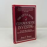 The Little Book of Common Sense Investing: The Only Way to Guarantee Your Fair Share of Stock Market Returns (Little Book, Big Profits)