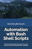 Automation with Bash Shell Scripts: A brief and comprehensive journey for curious minds to unlock the full potential of computing
