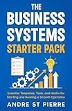 The Business Systems Starter Pack: Essential Templates, Tools, and Habits for Starting and Running a Smooth Operation (Get-It-Done Startup)