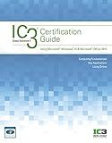 IC3 Certification Guide Using Microsoft Windows 10 & Microsoft Office 2016