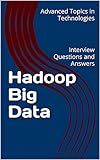 Hadoop Big Data: Interview Questions and Answers (Advanced Topics in Technologies)