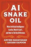 AI Snake Oil: What Artificial Intelligence Can Do, What It Can’t, and How to Tell the Difference