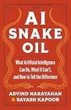 AI Snake Oil: What Artificial Intelligence Can Do, What It Can’t, and How to Tell the Difference