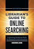 Librarian's Guide to Online Searching: Cultivating Database Skills for Research and Instruction
