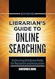 Librarian's Guide to Online Searching: Cultivating Database Skills for Research and Instruction