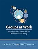 Groups at Work: Strategies and Structures for Professional Learning (Tools to design and prepare productive and efficient meetings with groups)