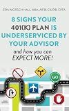 8 Signs Your 401(k) Plan Is Underserviced by Your Advisor: And How You Can Expect More