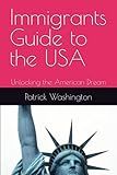 Immigrants Guide to the USA: Unlocking the American Dream