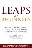 LEAPS for Beginners: How to Use Long-Term Options to Build Wealth, Protect Your Portfolio and Make Big Gains with Limited Risk (Options Trading for Beginners)