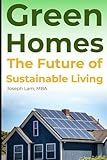 Green Homes: The Future of Sustainable Living