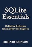 SQLite Essentials: Definitive Reference for Developers and Engineers