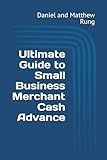 Ultimate Guide to Small Business Merchant Cash Advance (Bigger Bottom Line Ultimate Small Business Guide Books)