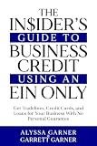 The Insider’s Guide to Business Credit Using an EIN Only: Get Tradelines, Credit Cards, and Loans for Your Business with No Personal Guarantee