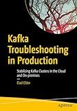 Kafka Troubleshooting in Production: Stabilizing Kafka Clusters in the Cloud and On-premises
