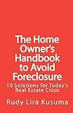The Home Owner's Handbook to Avoid Foreclosure: 10 Solutions for Today's Real Estate Crisis