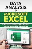 Data Analysis in Microsoft Excel: Deliver Awesome Analytics in 3 Easy Steps Using VLOOKUPS, Pivot Tables, Charts And More