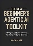 Beginner's Agentic AI Toolkit: LLM Agents, RAG Basics, and Simple Monetization Strategies – Entry-level