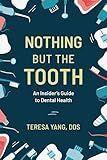 Nothing But the Tooth: An Insider's Guide to Dental Health