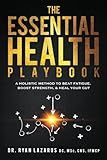 The Essential Health Playbook: A Holistic Method to Beat Fatigue, Boost Strength, & Heal Your Gut