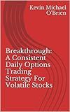 Breakthrough: A Consistent Daily Options Trading Strategy For Volatile Stocks
