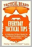 EVERYDAY TACTICAL TIPS: A Collection Of Short Reads On Real World Readiness For The Armed Civilian