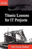 Titanic Lessons for It Projects (Lessons from History)