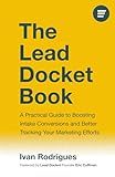 The Lead Docket Book: A Practical Guide to Boosting Intake Conversions and Better Tracking Your Marketing Efforts