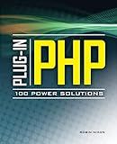 Plug-In PHP: 100 Power Solutions: Simple Solutions to Practical PHP Problems