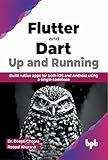 Flutter and Dart: Up and Running: Build native apps for both iOS and Android using a single codebase (English Edition)