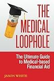 The Medical Loophole: The Ultimate Guide to Medical-based Financial Aid