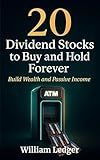 20 Dividend Stocks to Buy and Hold Forever: Build Wealth and Passive Income (Ultimate Stock Picks Series)