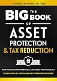 The Big Book of Asset Protection & Tax Reduction: How to Keep What You Earned and Shield What You Built. Trusts, Roth IRA Conversions & Retirement Strategies. (+ Forms) (Family Wealth Shield)