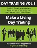 Day Trading Vol 1: Finally a Complete Step by Step Guide on How to Day Trade and Scalp Using a Range Bound Strategy: Make a Living Day Trading