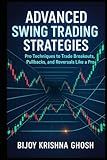 ADVANCED SWING TRADING STRATEGIES: Pro Techniques to Trade Breakouts, Pullbacks, and Reversals Like a Pro
