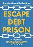 Escape Debt Prison: The Tools You Need to Escape Crippling Debt (A Faulkner Financial Workbook)