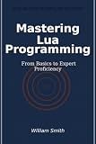 Mastering Lua Programming: From Basics to Expert Proficiency